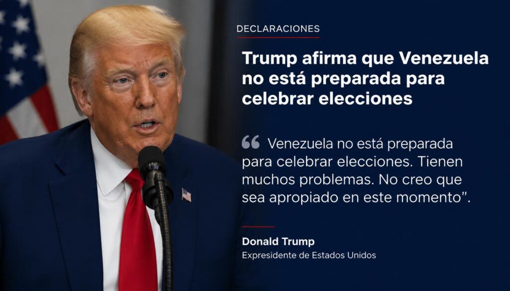 Trump afirma que Venezuela no está preparada para celebrar elecciones